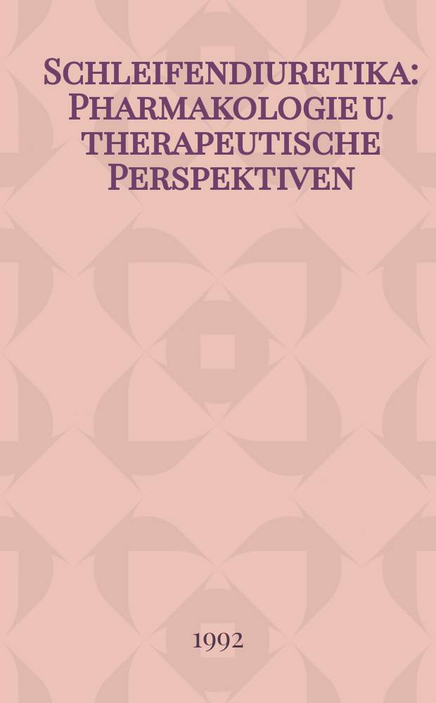 Schleifendiuretika : Pharmakologie u. therapeutische Perspektiven : 4. Intern. Torasemid-Symp