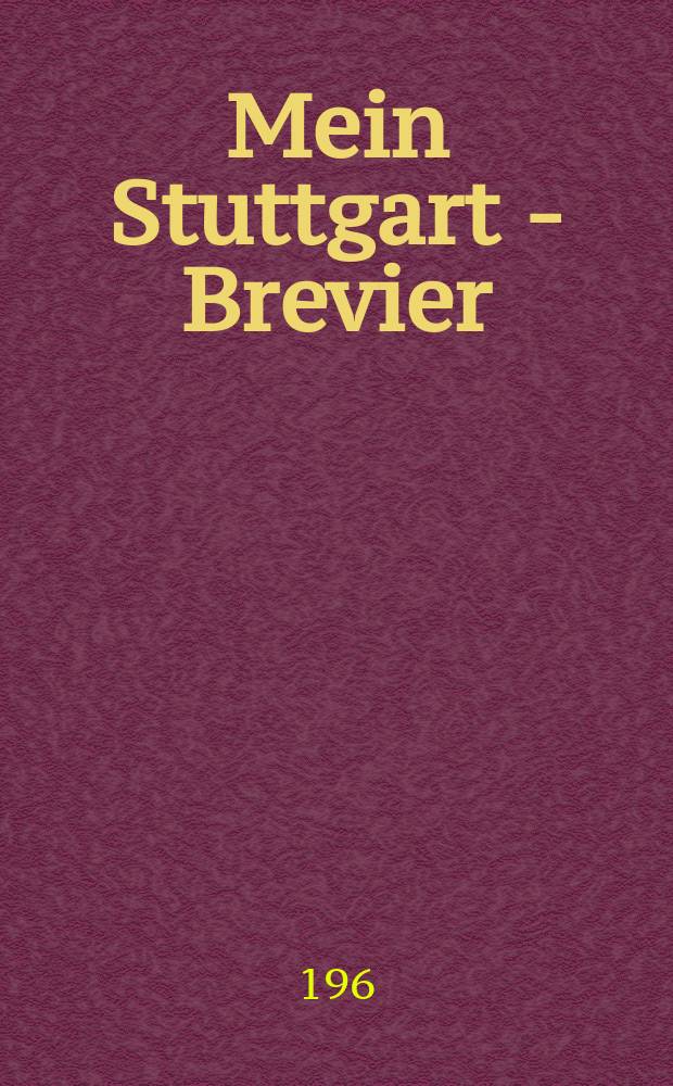 Mein Stuttgart - Brevier : Notizen und Begebenheiten aus der schönen Stadt Stuttgart