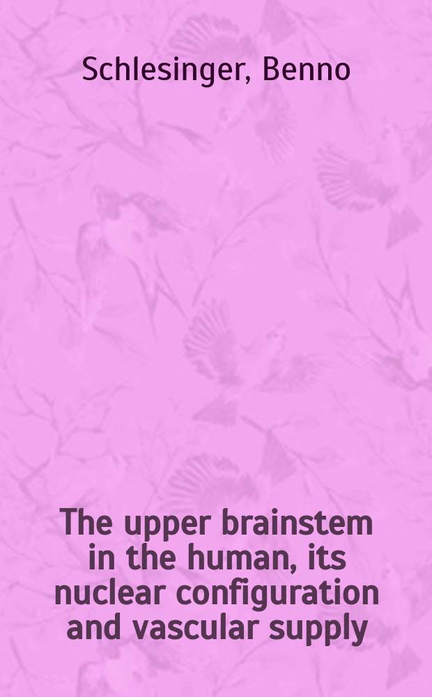 The upper brainstem in the human, its nuclear configuration and vascular supply