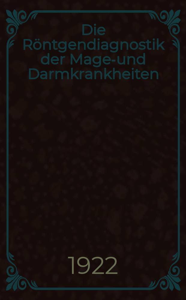 Die R&ouml;ntgendiagnostik der Magen- und Darmkrankheiten