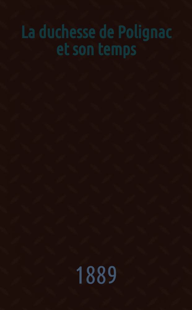 La duchesse de Polignac et son temps