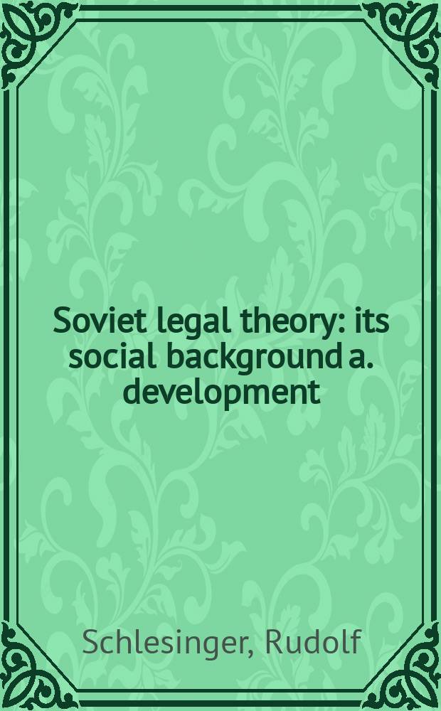 Soviet legal theory : its social background a. development