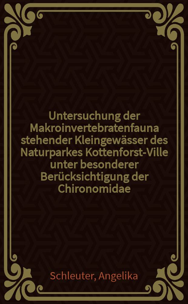 Untersuchung der Makroinvertebratenfauna stehender Kleingewässer des Naturparkes Kottenforst-Ville unter besonderer Berücksichtigung der Chironomidae : Inaug.-Diss