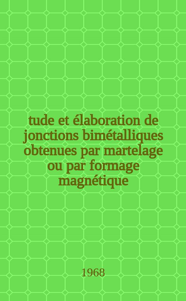 Étude et élaboration de jonctions bimétalliques obtenues par martelage ou par formage magnétique : 1-re thèse présentée ... à la Faculté des sciences de l'Univ. de Lyon ..