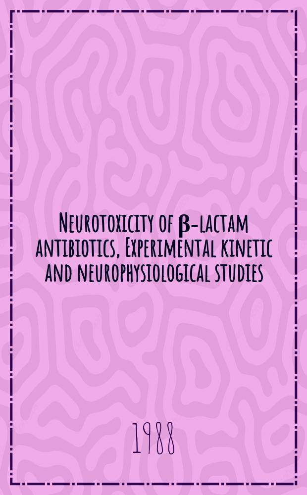 Neurotoxicity of β-lactam antibiotics, Experimental kinetic and neurophysiological studies
