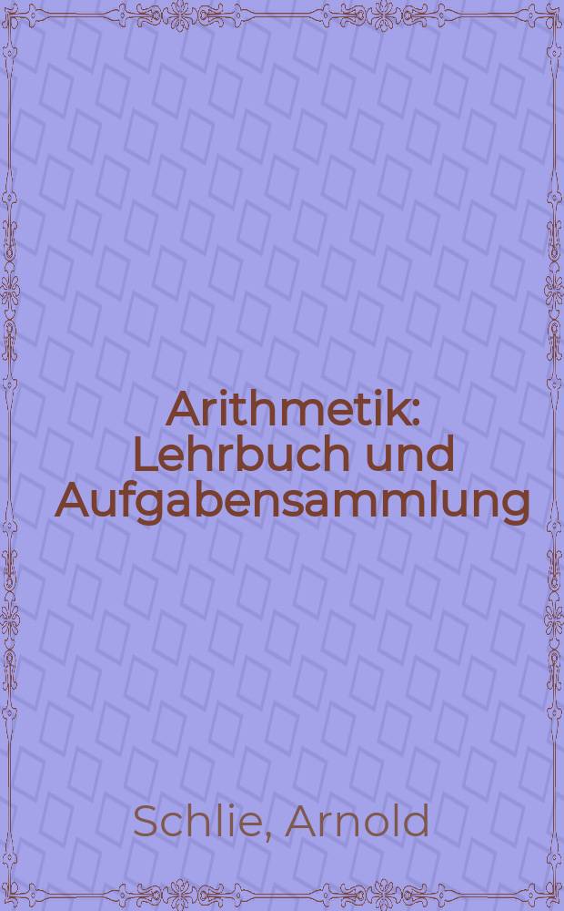 Arithmetik : Lehrbuch und Aufgabensammlung
