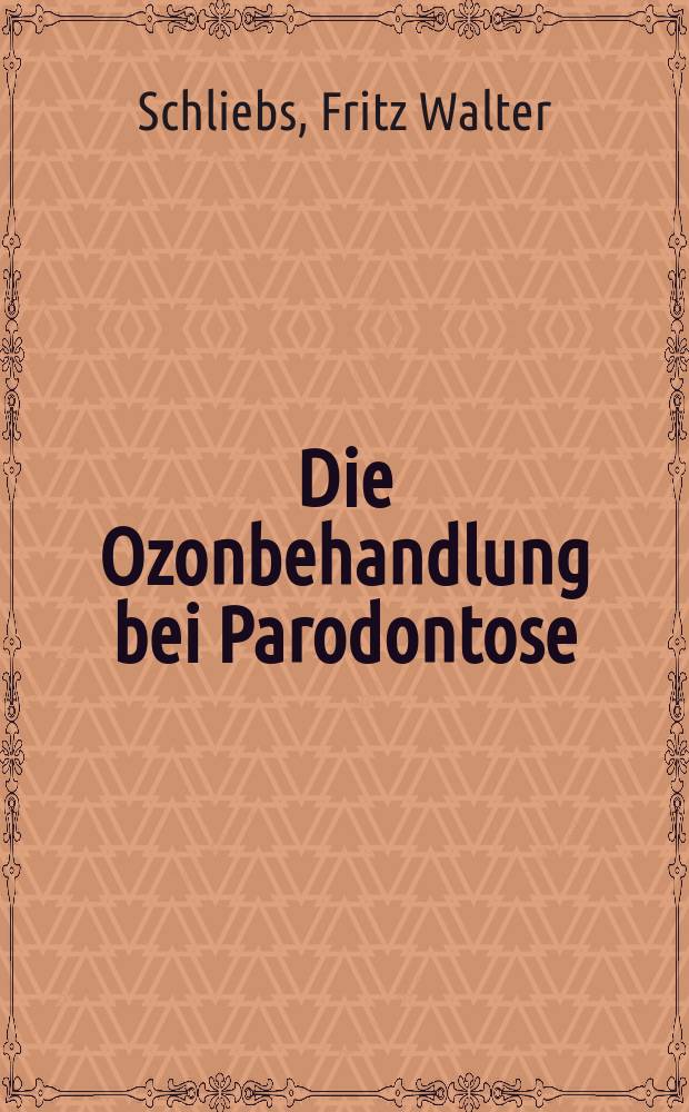 Die Ozonbehandlung bei Parodontose : Inaug.-Diss. zur Erlangung des Grades eines Doktors der Zahnheilkunde bei der ... Universität zu Breslau