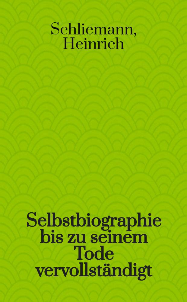 Selbstbiographie bis zu seinem Tode vervollst&auml;ndigt