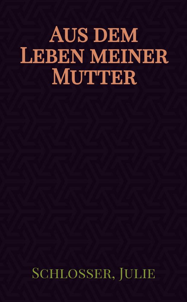 Aus dem Leben meiner Mutter