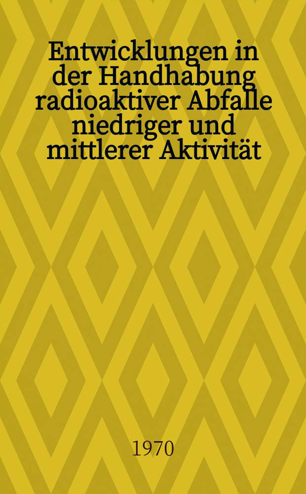 Entwicklungen in der Handhabung radioaktiver Abfalle niedriger und mittlerer Aktivität