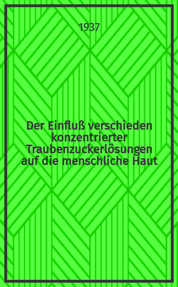 Der Einfluß verschieden konzentrierter Traubenzuckerlösungen auf die menschliche Haut : Inaug.-Diss. ... einer ... Med. Fakultät der Univ. Leipzig