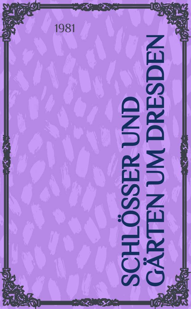 Schlösser und Gärten um Dresden : Album