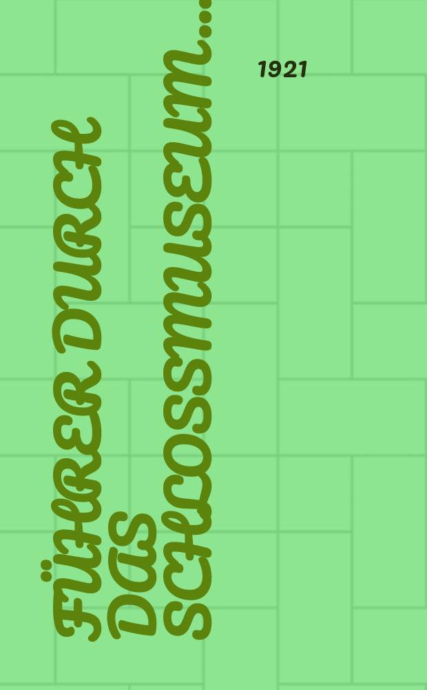 Führer durch das Schlossmuseum ... : Im Auftrage des Generaldirectors der staatlichen Museen