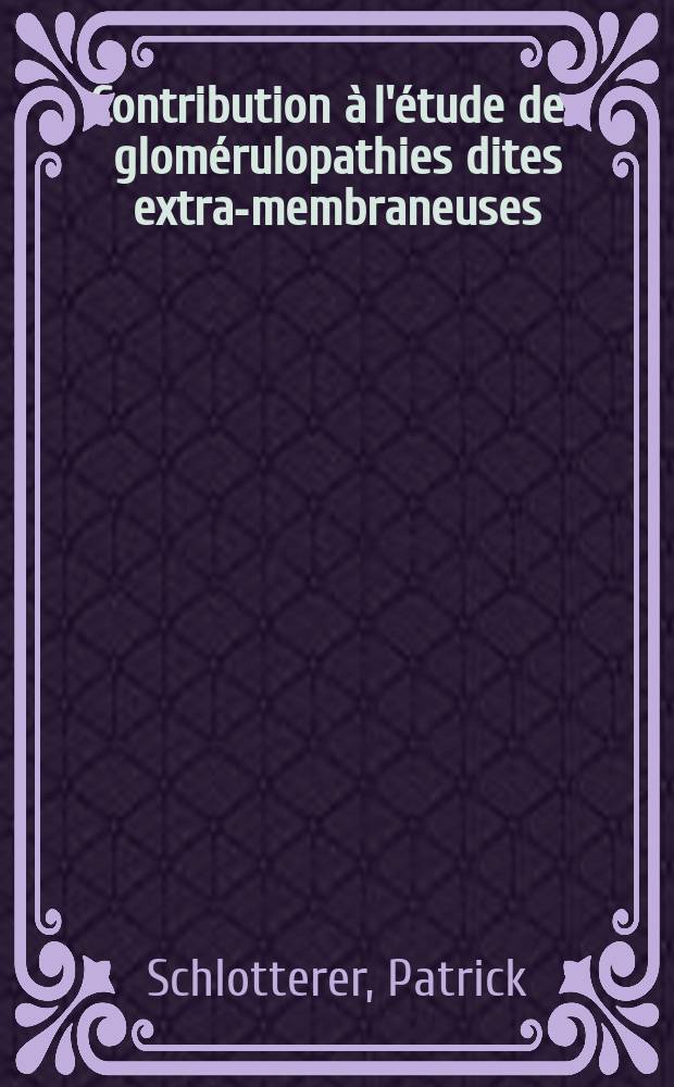 Contribution à l'étude des glomérulopathies dites extra-membraneuses : (Confrontation anatomo-clinique à propos de vingt-six observations) : Thèse ..