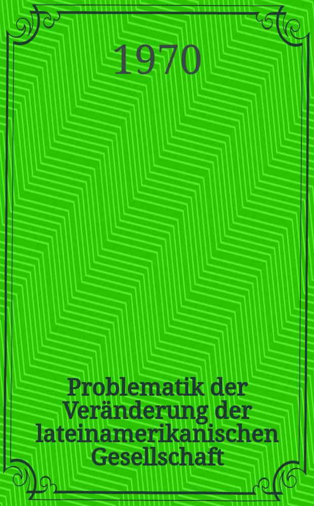 Problematik der Veränderung der lateinamerikanischen Gesellschaft