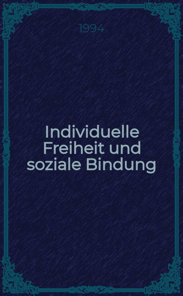 Individuelle Freiheit und soziale Bindung : Vom Nutzen u. Nachteil der Institutionen für den Menschen