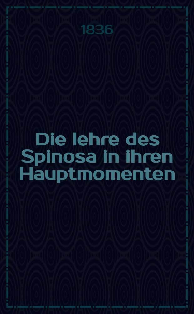 Die lehre des Spinosa in ihren Hauptmomenten