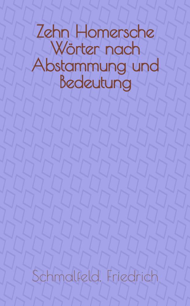 [Zehn Homersche Wörter nach Abstammung und Bedeutung