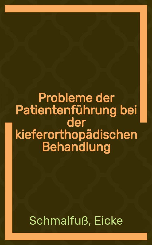 Probleme der Patientenführung bei der kieferorthopädischen Behandlung : Inaug.-Diss. ... der ... Med. Fak. der ... Univ. Erlangen-Nürnberg