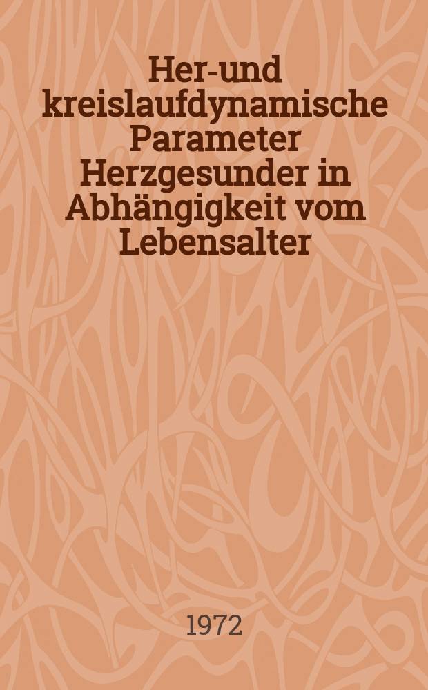 Herz- und kreislaufdynamische Parameter Herzgesunder in Abhängigkeit vom Lebensalter : Inaug.-Diss. ... der ... Med. Fak. der ... Univ. Erlangen-Nürnberg