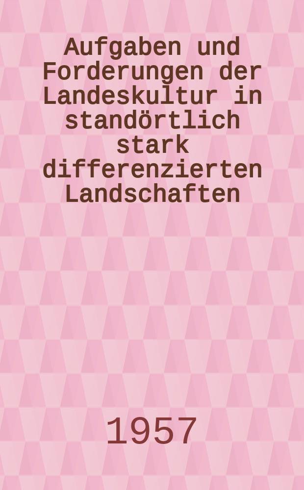 Aufgaben und Forderungen der Landeskultur in standörtlich stark differenzierten Landschaften : Erläutert am Beispiel der Verhältnisse im Thüringer Becken