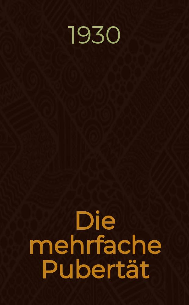 Die mehrfache Pubertät : Biologie, Psychologie, Pädagogik der menschlichen Entwicklungsstufen