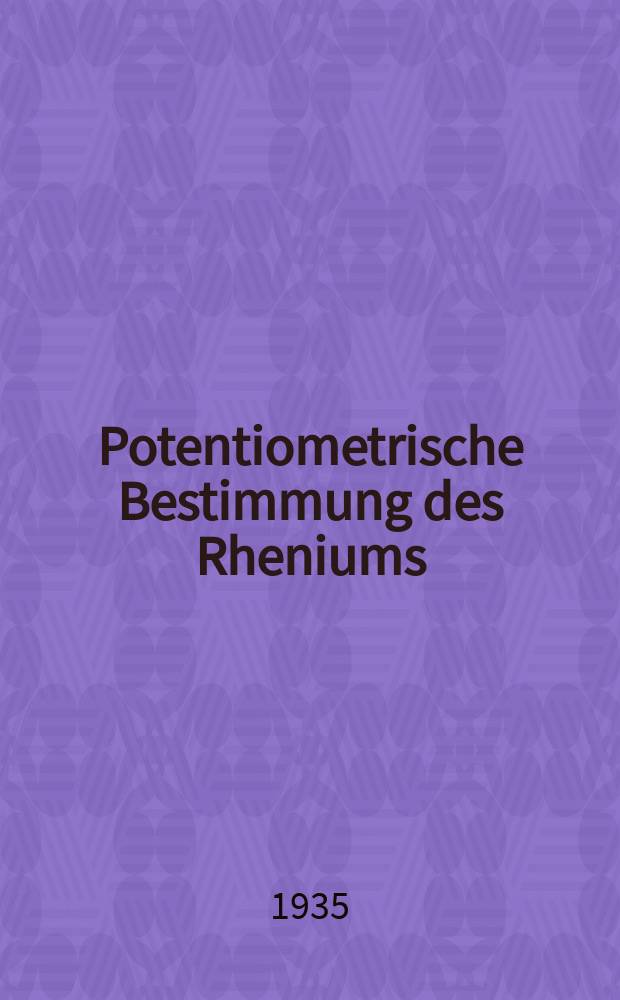 Potentiometrische Bestimmung des Rheniums : Potentiometrische Simultanbestimmung von Arsen und Antimon : Von der Technischen Hochschule zu Darmstadt zur Erlangung der Würde eines Dr.-Ing. genehmigte Diss