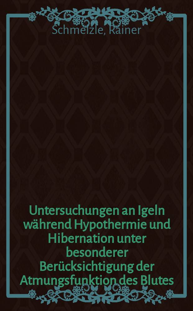 Untersuchungen an Igeln w&auml;hrend Hypothermie und Hibernation unter besonderer Ber&uuml;cksichtigung der Atmungsfunktion des Blutes : Inaug.-Diss. ... einer ... Med. Fakult&auml;t der ... Univ. zu T&uuml;bingen