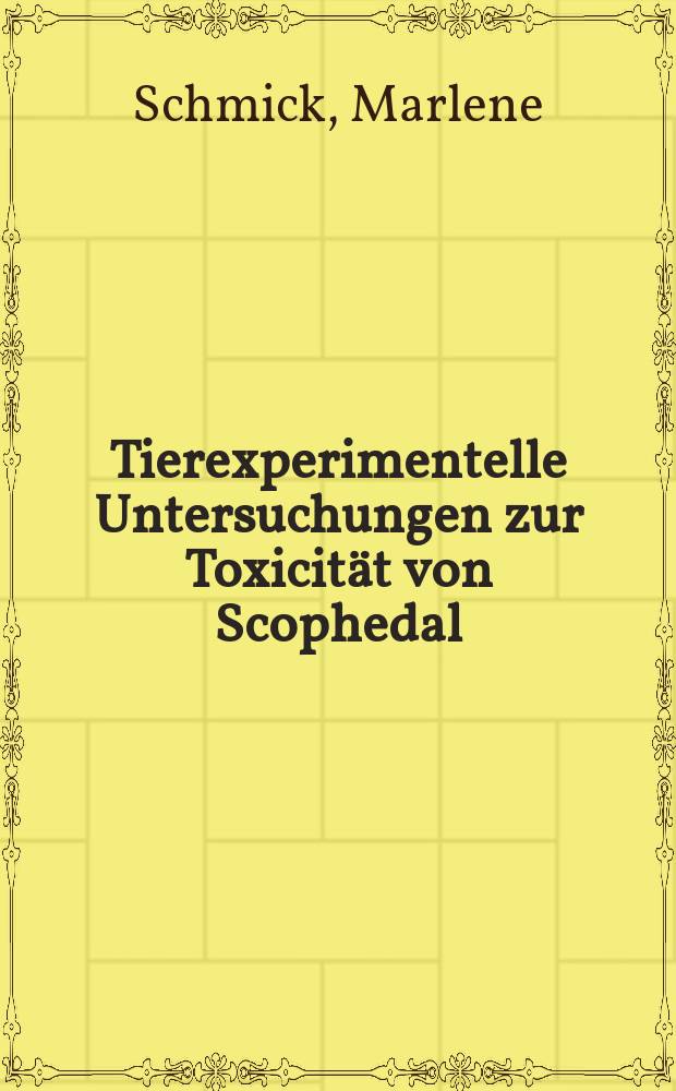 Tierexperimentelle Untersuchungen zur Toxicit&auml;t von Scophedal : Inaug.-Diss. ... der ... Medizinischen Fakult&auml;t der ... Univ. zu Bonn