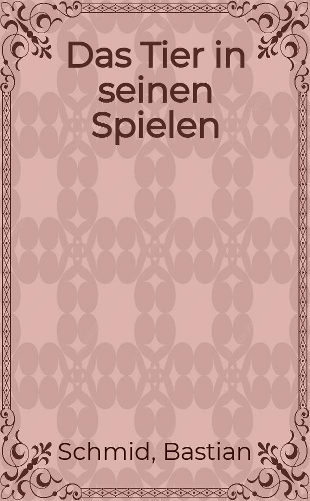 Das Tier in seinen Spielen