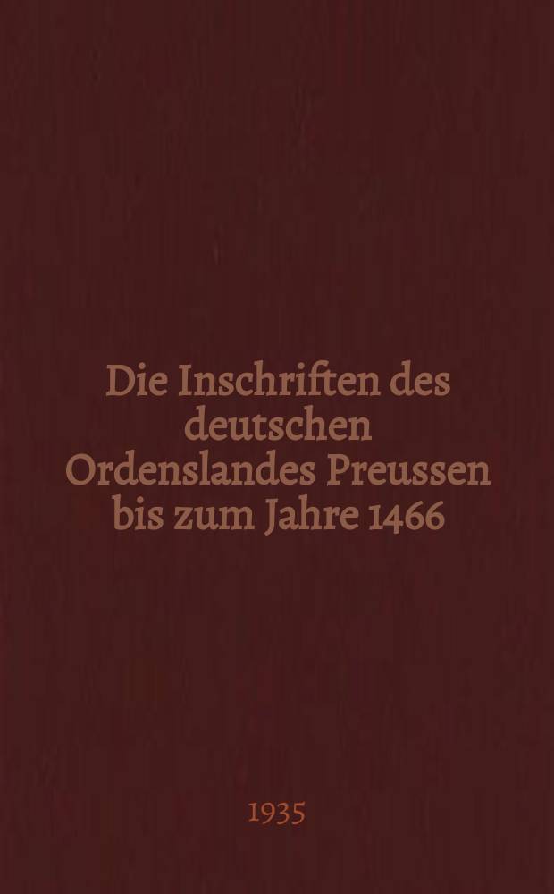 Die Inschriften des deutschen Ordenslandes Preussen bis zum Jahre 1466