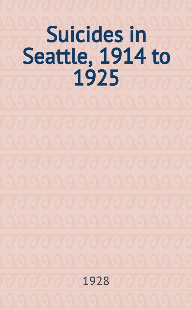 Suicides in Seattle, 1914 to 1925 : An ecological and behavioristic study