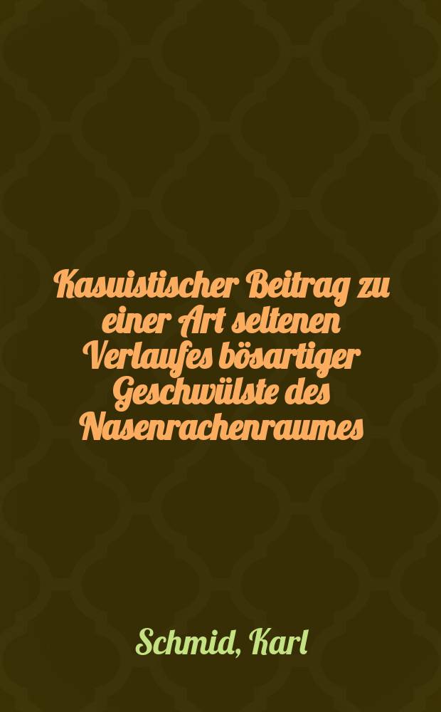Kasuistischer Beitrag zu einer Art seltenen Verlaufes b&ouml;sartiger Geschw&uuml;lste des Nasenrachenraumes : Inaug.-Diss. zur Erlangung der zahn&auml;rztlichen Doktorw&uuml;rde ... der ... Universit&auml;t zu Kiel
