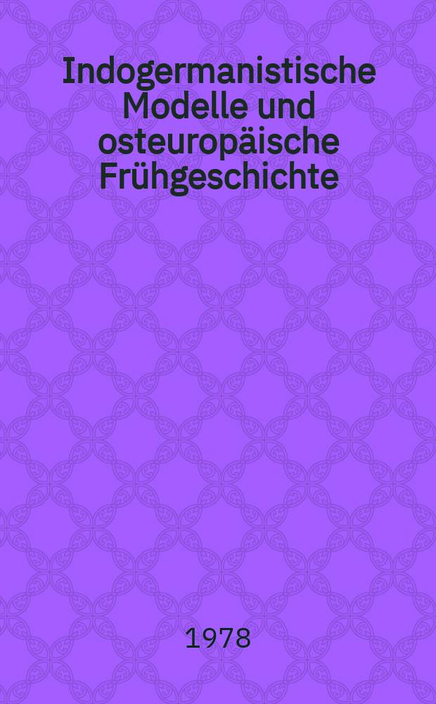 Indogermanistische Modelle und osteuropäische Frühgeschichte