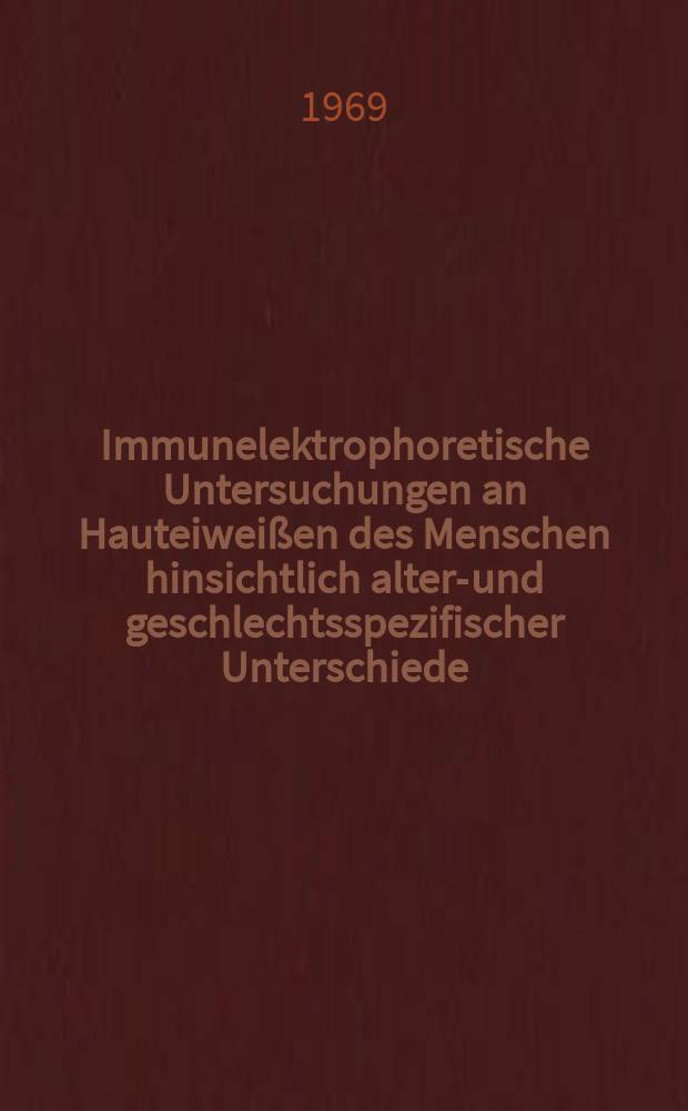 Immunelektrophoretische Untersuchungen an Hauteiweißen des Menschen hinsichtlich alters- und geschlechtsspezifischer Unterschiede : Inaug.-Diss. ... der ... Med. Fakultät der ... Univ. zu Bonn