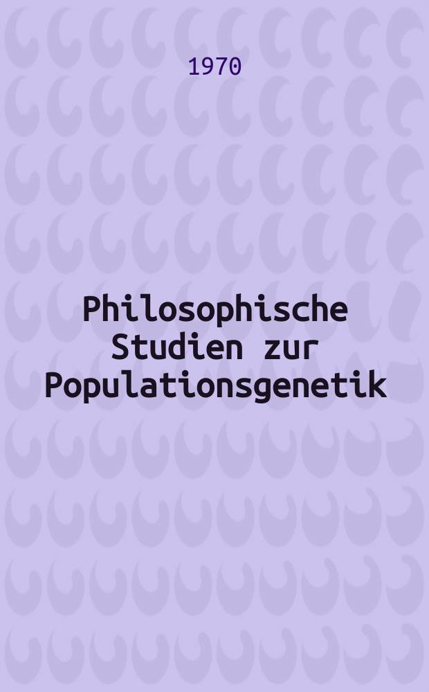 Philosophische Studien zur Populationsgenetik