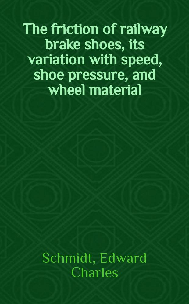 The friction of railway brake shoes, its variation with speed, shoe pressure, and wheel material; a report of an investigation conducted by the Engineering experiment station, University of Illinois in cooperation with the Association of manufacturers of child car weels