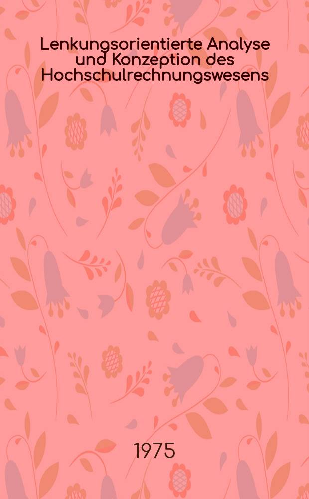 Lenkungsorientierte Analyse und Konzeption des Hochschulrechnungswesens : Inaug.-Diss. ... der Wirtschafts- und sozialwiss. Fak. der Univ. zu K&ouml;ln