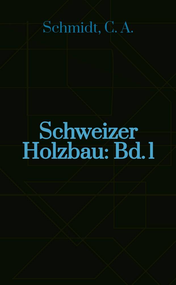 Schweizer Holzbau : Bd. 1