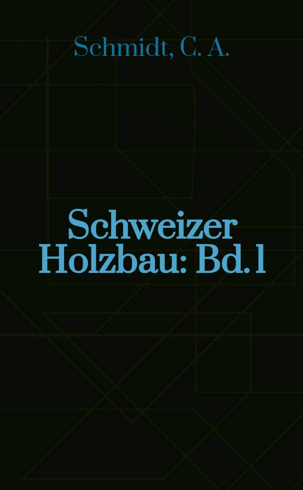 Schweizer Holzbau : Bd. 1
