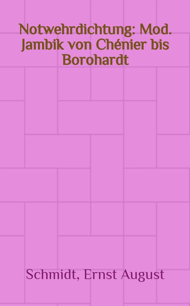 Notwehrdichtung : Mod. Jambik von Chénier bis Borohardt : (Mit einer Skizze zur antiken Jambik)