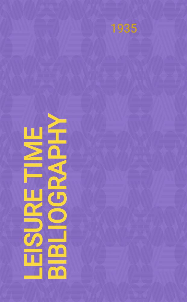 Leisure time bibliography : A guide to books and magazine articles pertaining to leisure time and to avocational interests related to industrial arts education