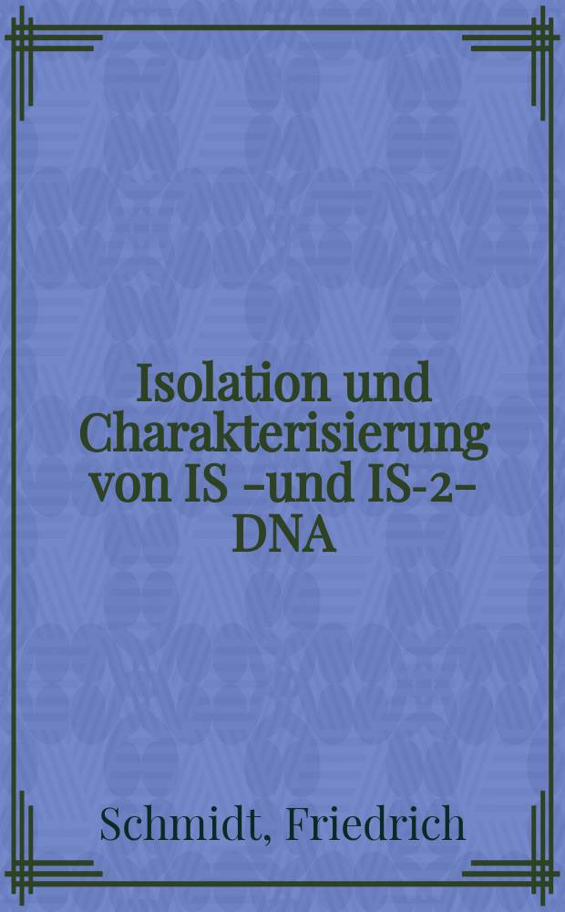 Isolation und Charakterisierung von IS 1- und IS-2-DNA : Inaug.-Diss. ... der Math.-naturwiss. Fak. der Univ. zu Köln
