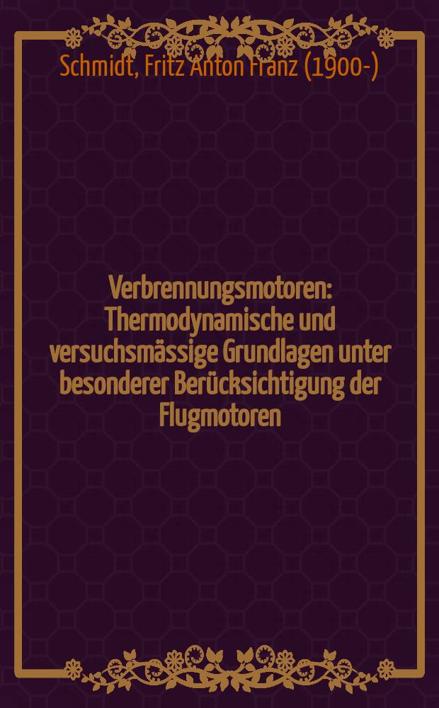 Verbrennungsmotoren : Thermodynamische und versuchsmässige Grundlagen unter besonderer Berücksichtigung der Flugmotoren