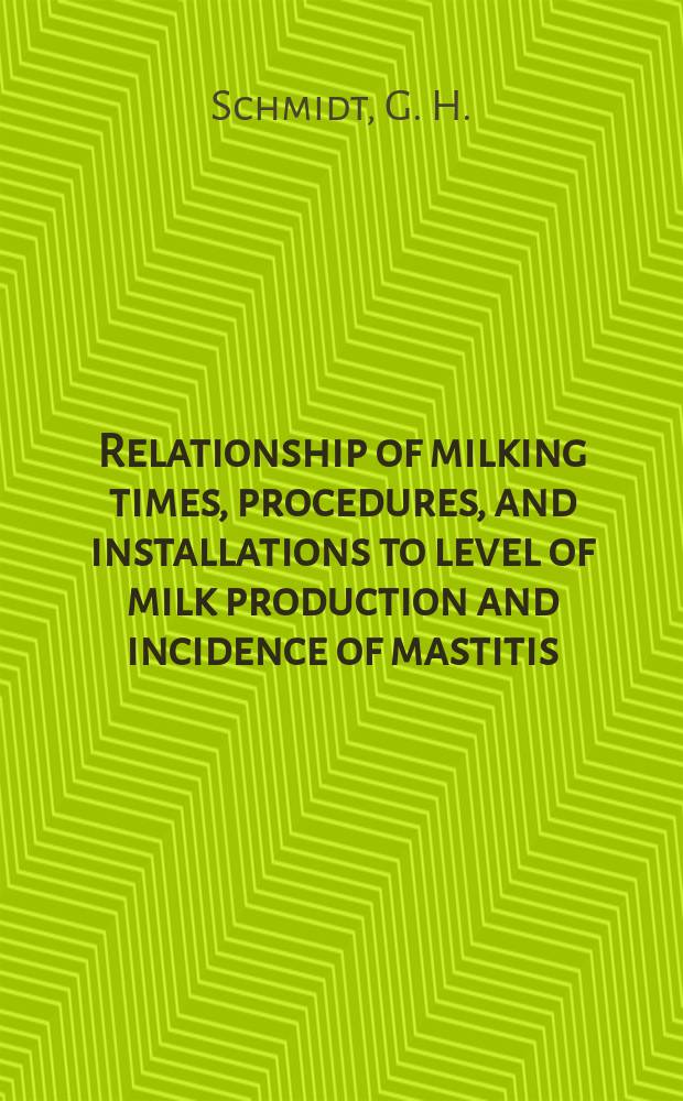 Relationship of milking times, procedures, and installations to level of milk production and incidence of mastitis