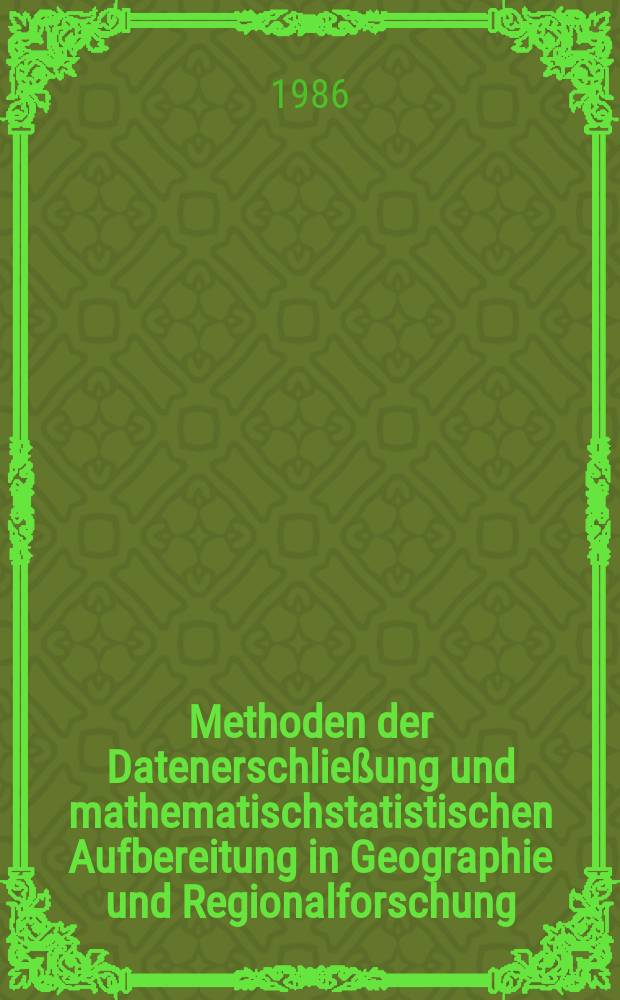 Methoden der Datenerschließung und mathematischstatistischen Aufbereitung in Geographie und Regionalforschung