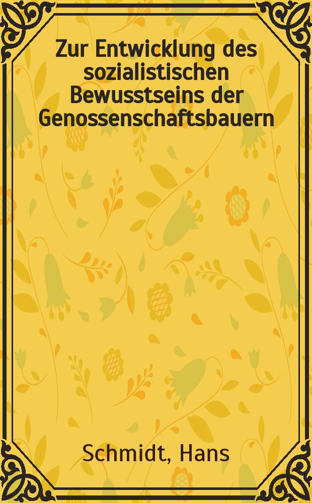 Zur Entwicklung des sozialistischen Bewusstseins der Genossenschaftsbauern