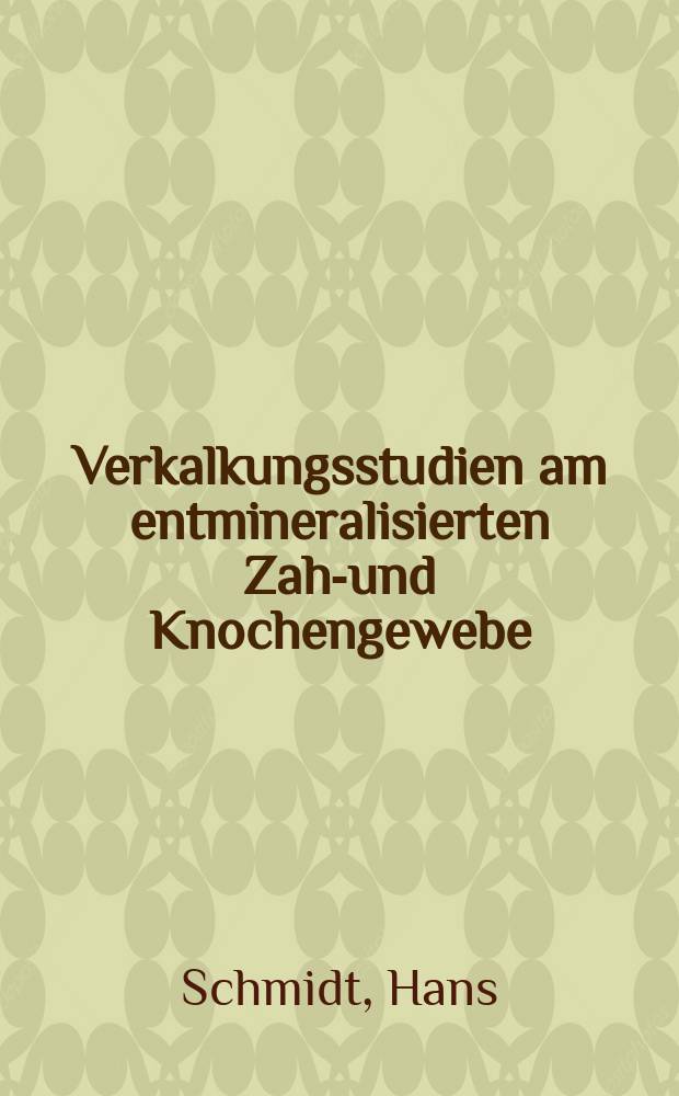 Verkalkungsstudien am entmineralisierten Zahn- und Knochengewebe