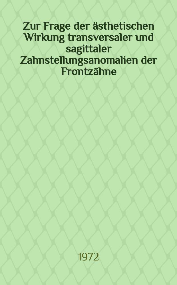 Zur Frage der ästhetischen Wirkung transversaler und sagittaler Zahnstellungsanomalien der Frontzähne : Inaug.-Diss. ... der ... Med. Fak. der ... Univ. Erlangen-Nürnberg