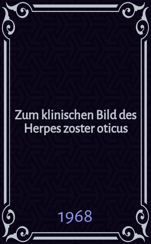 Zum klinischen Bild des Herpes zoster oticus : Inaug.-Diss. ... der ... Med. Fakultät der Univ. des Saarlandes